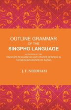Outline Grammar of the Singpho Language: As Spoken by the Singphos Dowanniyas and Others Residing in the Neighbourhood of Sadiya - Gyan Books - Distacart
