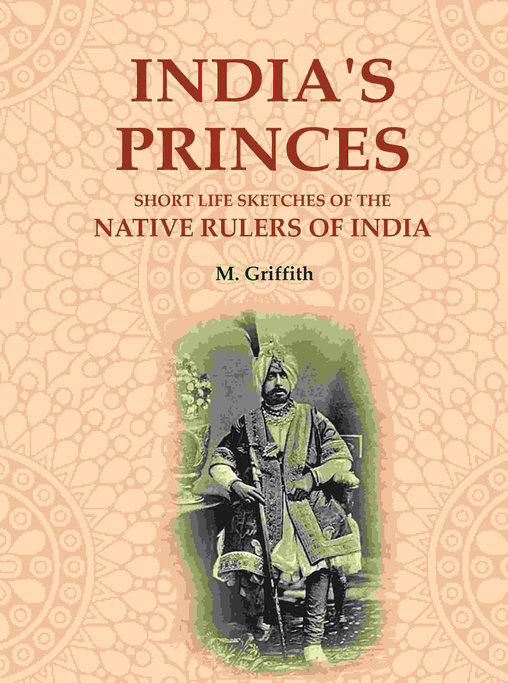 India's Princes: Short life sketches of the native rulers of India - Gyan Books - Distacart