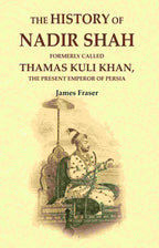 The History of Nadir Shah: Formerly Called Thamas Kuli Khan, The Present Emperor of Persia - Gyan Books - Distacart