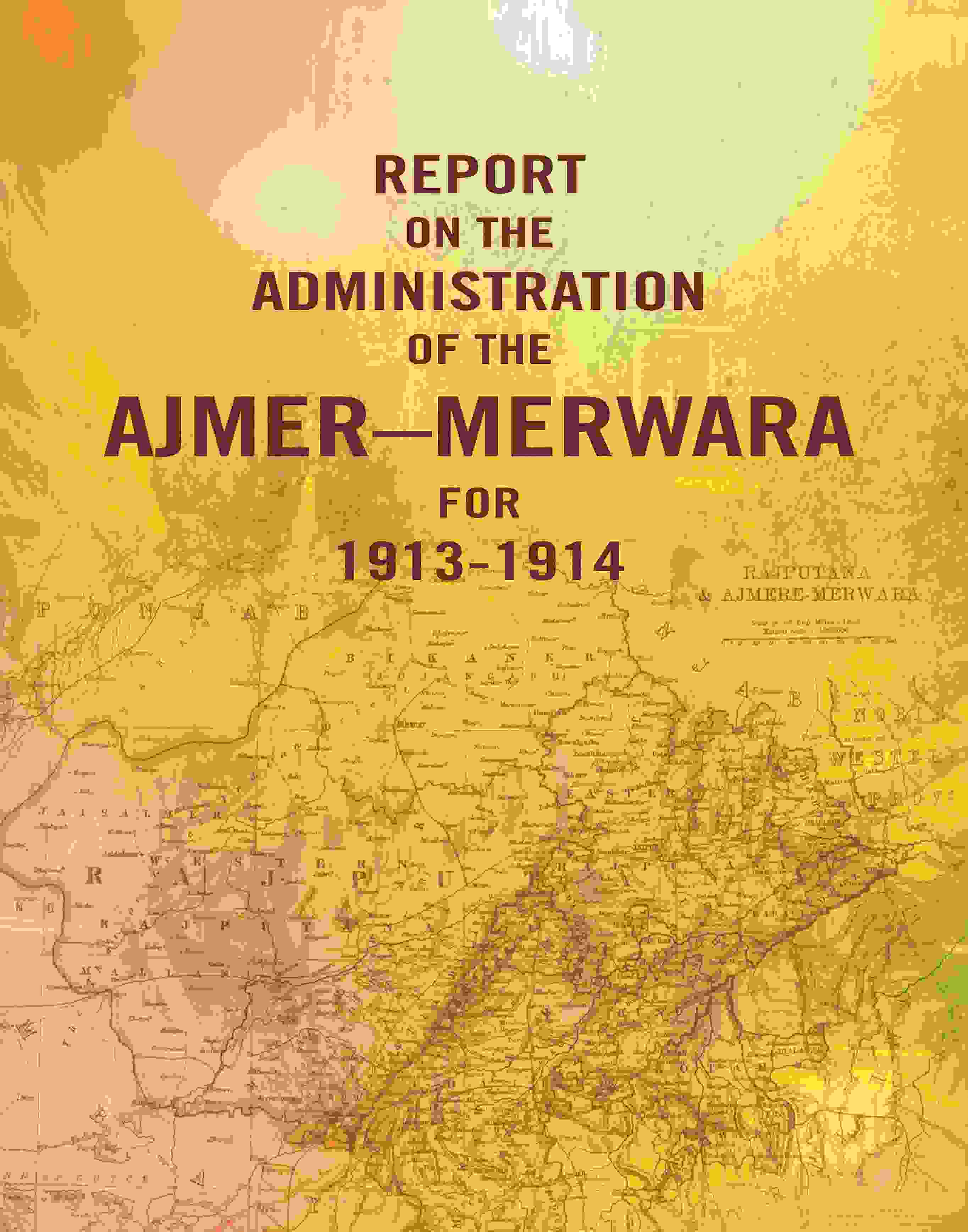 Report on the Administration of the Ajmer – Merwara for 1913-1914 - Gyan Books - Distacart