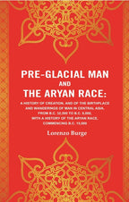 Pre-Glacial Man And The Aryan Race: A History Of Creation, And Of The Birthplace And Wanderings Of Man - Gyan Books - Distacart