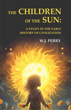 The Children of the Sun: A Study in the Early History of Civilization - Gyan Books - Distacart