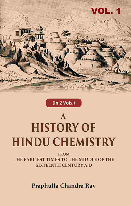 A History of Hindu Chemistry: From the Earliest Times to the Middle of the Sixteenth Century A.D 1st - Gyan Books