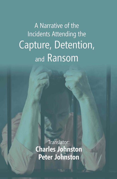 A Narrative of the Incidents Attending the Capture, Detention, and Ransom - Gyan Books
