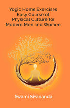 Yogic Home Exercises Easy Course of Physical Culture for Modern Men and Women - Gyan Books - Distacart