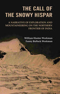 The Call of the Snowy Hispar: A Narrative of Exploration and Mountaineering on the Northern Frontier of India - Gyan Books - Distacart