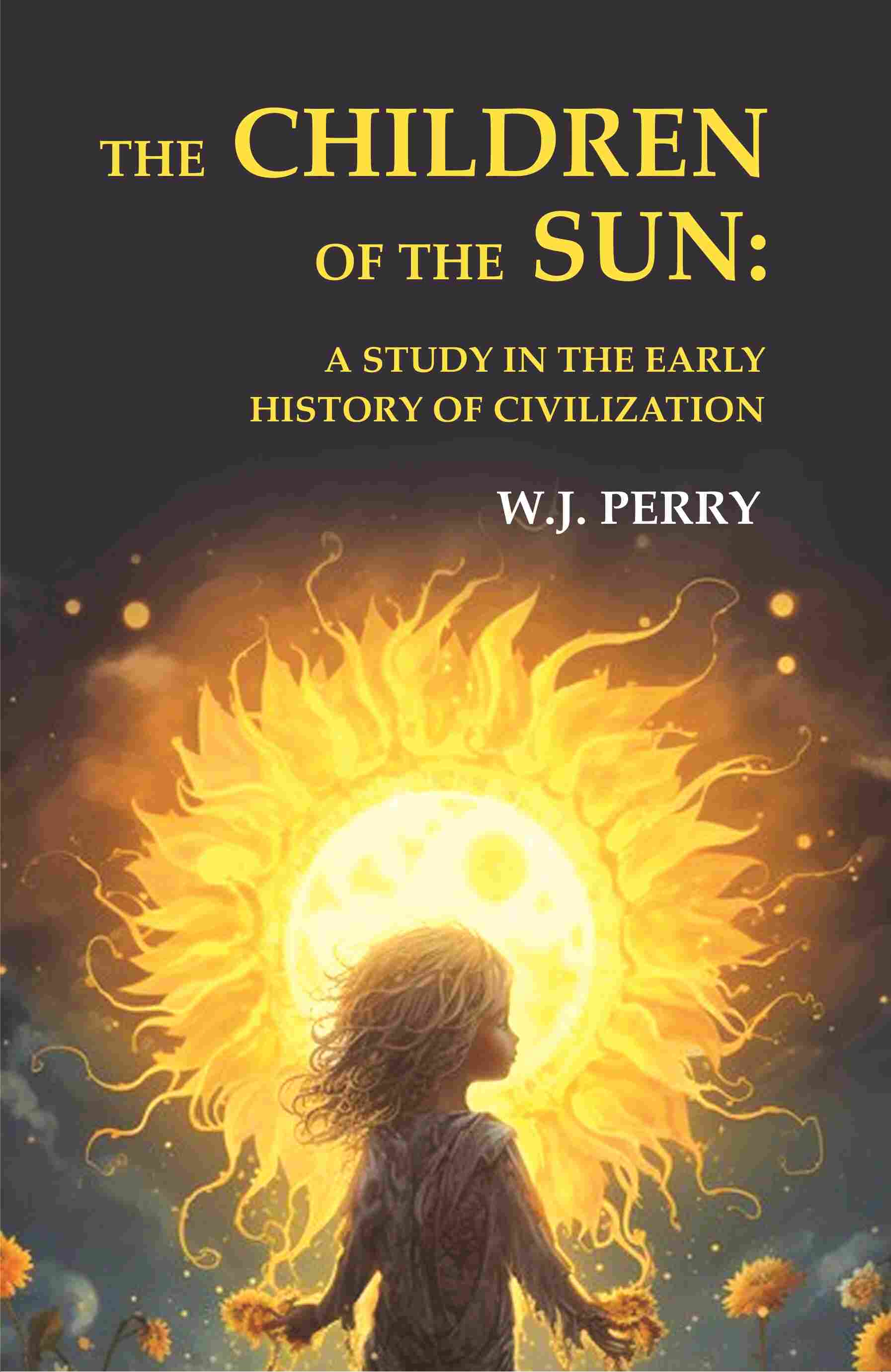 The Children of the Sun: A Study in the Early History of Civilization - Gyan Books - Distacart