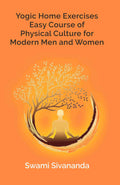 Yogic Home Exercises Easy Course of Physical Culture for Modern Men and Women - Gyan Books - Distacart