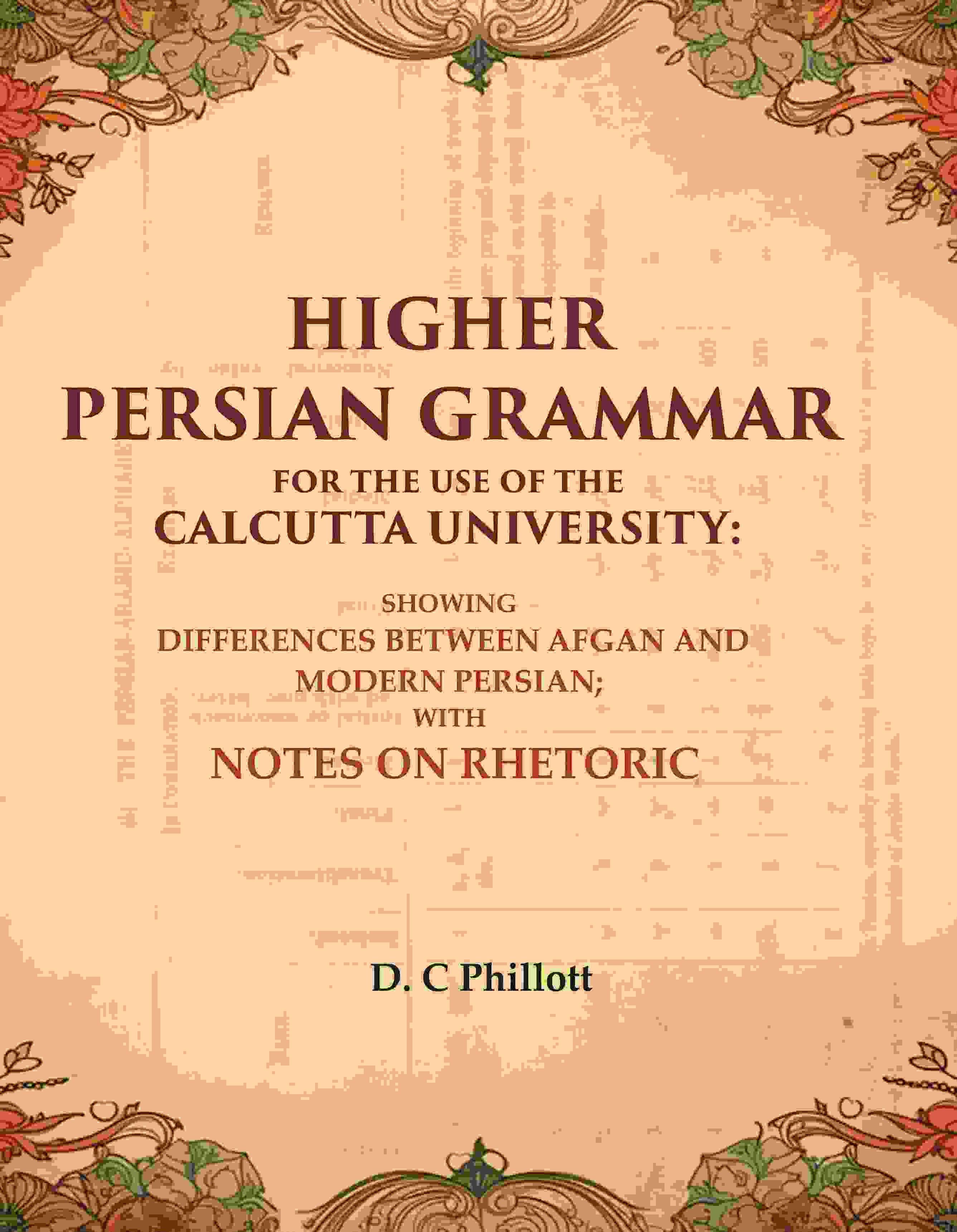 Higher Persian Grammar For The Use Of The Calcutta University: Showing Differences Between Afgan And Modern - Gyan Books - Distacart
