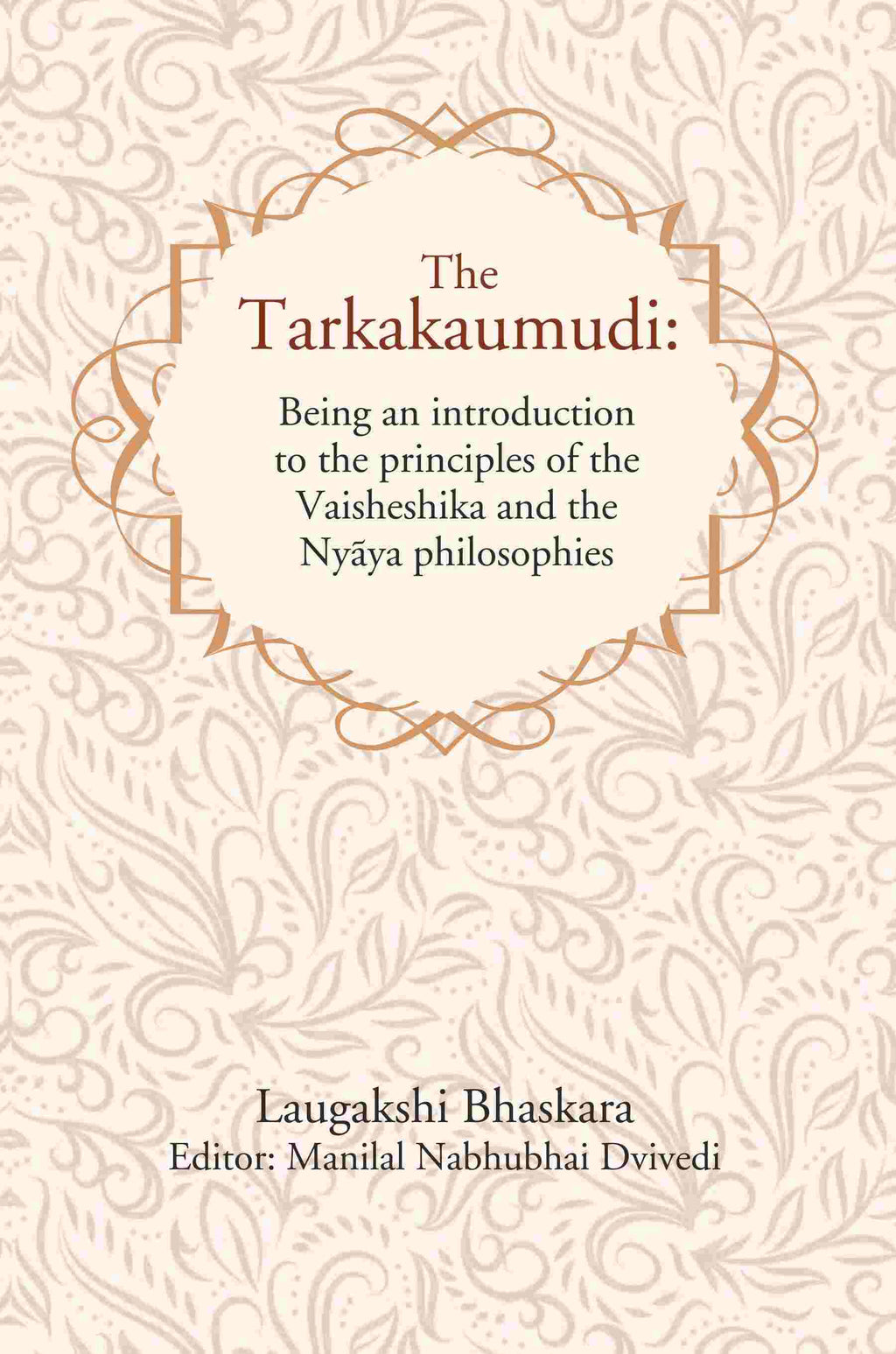 The Tarkakaumudi: Being an introduction to the principles of the Vaisheshika and the Nyāya philosophies - Gyan Books - Distacart