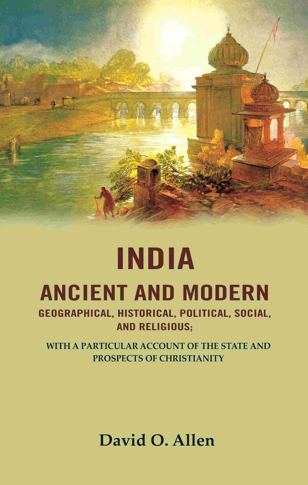 India Ancient And Modern Geographical, Historical, Political, Social, And Religious; With A Particular - Gyan Books - Distacart