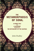 The Metamorphosis of Sona; A Hindu Tale with a Glossary Descriptive of the Mythology of the Sastras - Gyan Books - Distacart