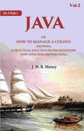 Java: Or, How to Manage a Colony Showing a Practical Solution of The Questions Now Affecting British India 2nd - Gyan Books - Distacart