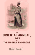 The Oriental Annual, Lives of The Moghul Emperors - Gyan Books - Distacart