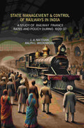 State Management Amp Control Of Railways In India: A Study of Railway Finance Rates And Policy During 1920-37 - Gyan Books - Distacart