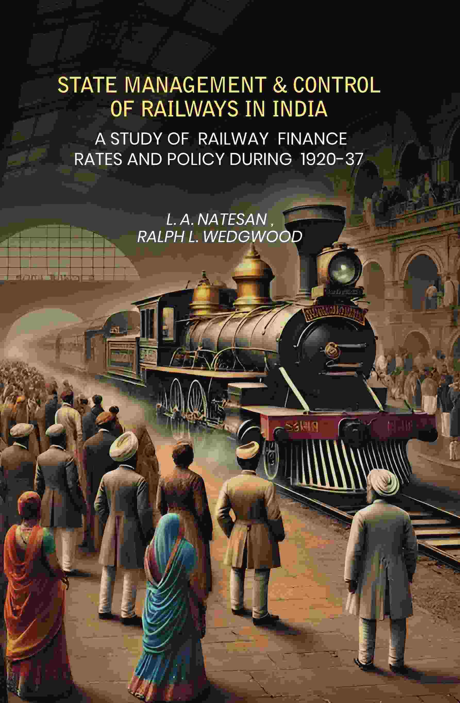 State Management Amp Control Of Railways In India: A Study of Railway Finance Rates And Policy During 1920-37 - Gyan Books - Distacart