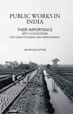 Public Works in India: Their Importance with Suggestions For their Extension and Improvement - Gyan Books - Distacart
