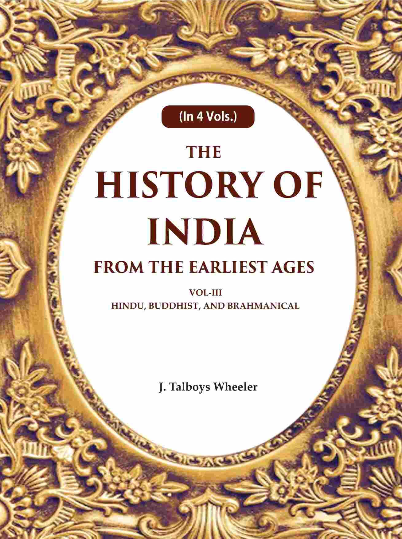The History of India From the Earliest Ages: Vol-III Hindu, Buddhist, and Brahmanical 3rd - Gyan Books - Distacart