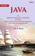 Java: Or, How to Manage a Colony Showing a Practical Solution of The Questions Now Affecting British India 2nd - Gyan Books - Distacart