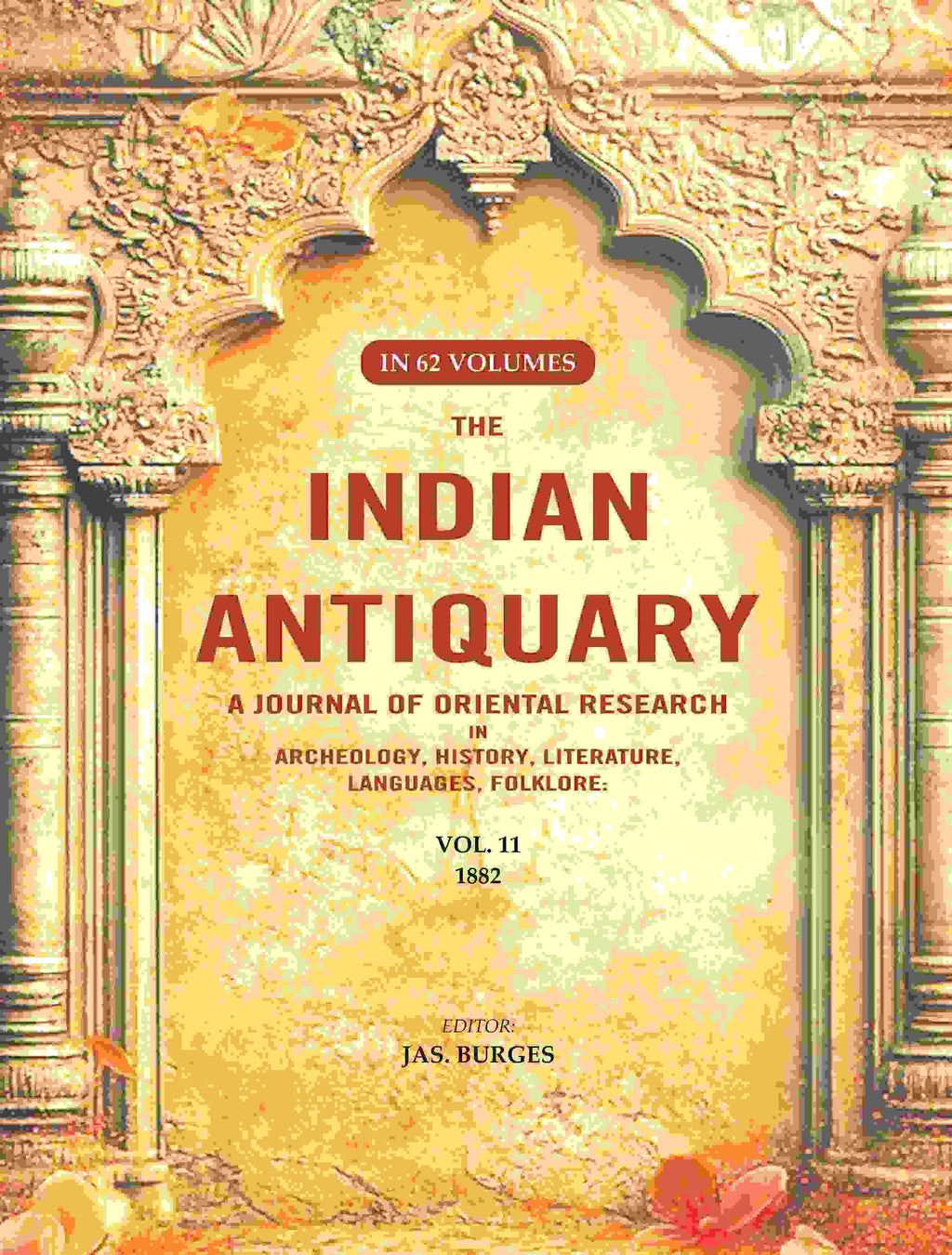 The Indian Antiquary a Journal of Oriental Research in Archeology, History, Literature, Languages, Folklore: Vol. XI. 1882 11th - Gyan Books - Distacart
