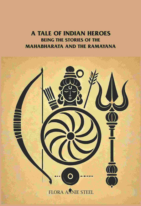 A Tale of Indian Heroes: Being the Stories of the Mâhâbhârata and the Râmâyana - Gyan Books