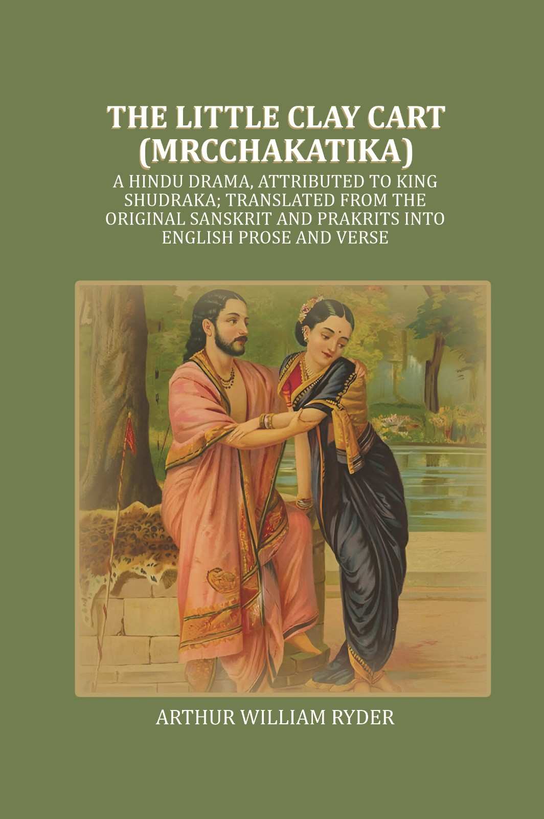 The Little Clay Cart (Mrcchakatika): A Hindu Drama, Attributed To King Shudraka; Translated From The - Gyan Books - Distacart