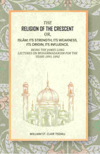 The Religion Of The Crescent: Or, Islâm: Its Strength, Its Weakness, Its Origin, Its Influence. 1891-1892 - Gyan Books - Distacart