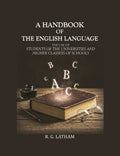 A handbook of the English Language: The use of Students of the Universities and Higher Classess of Schools - Gyan Books - Distacart