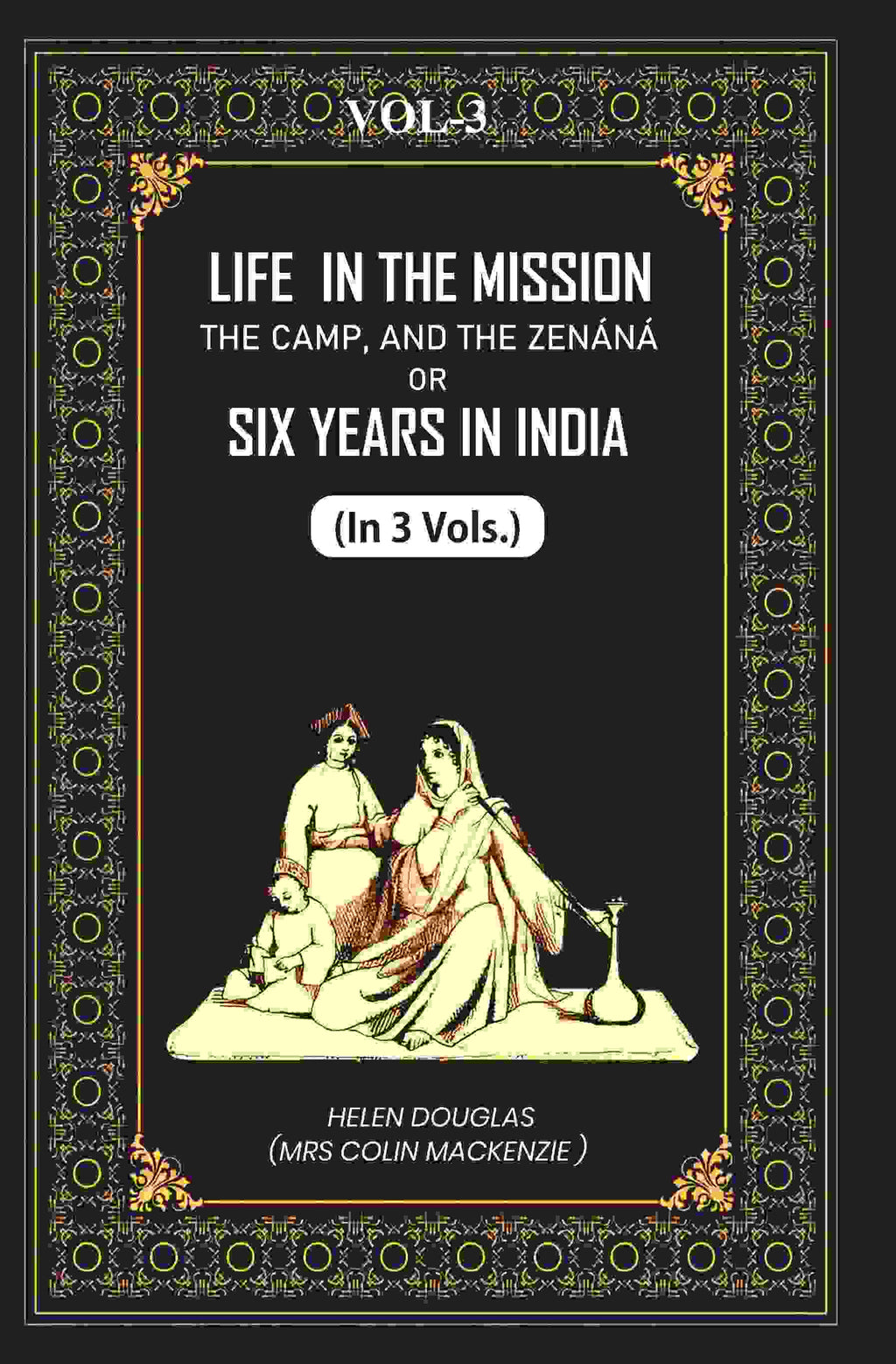 Life In The Mission, The Camp, And The Zenáná: Or, Six Years In India (3rd) - Gyan Books - Distacart