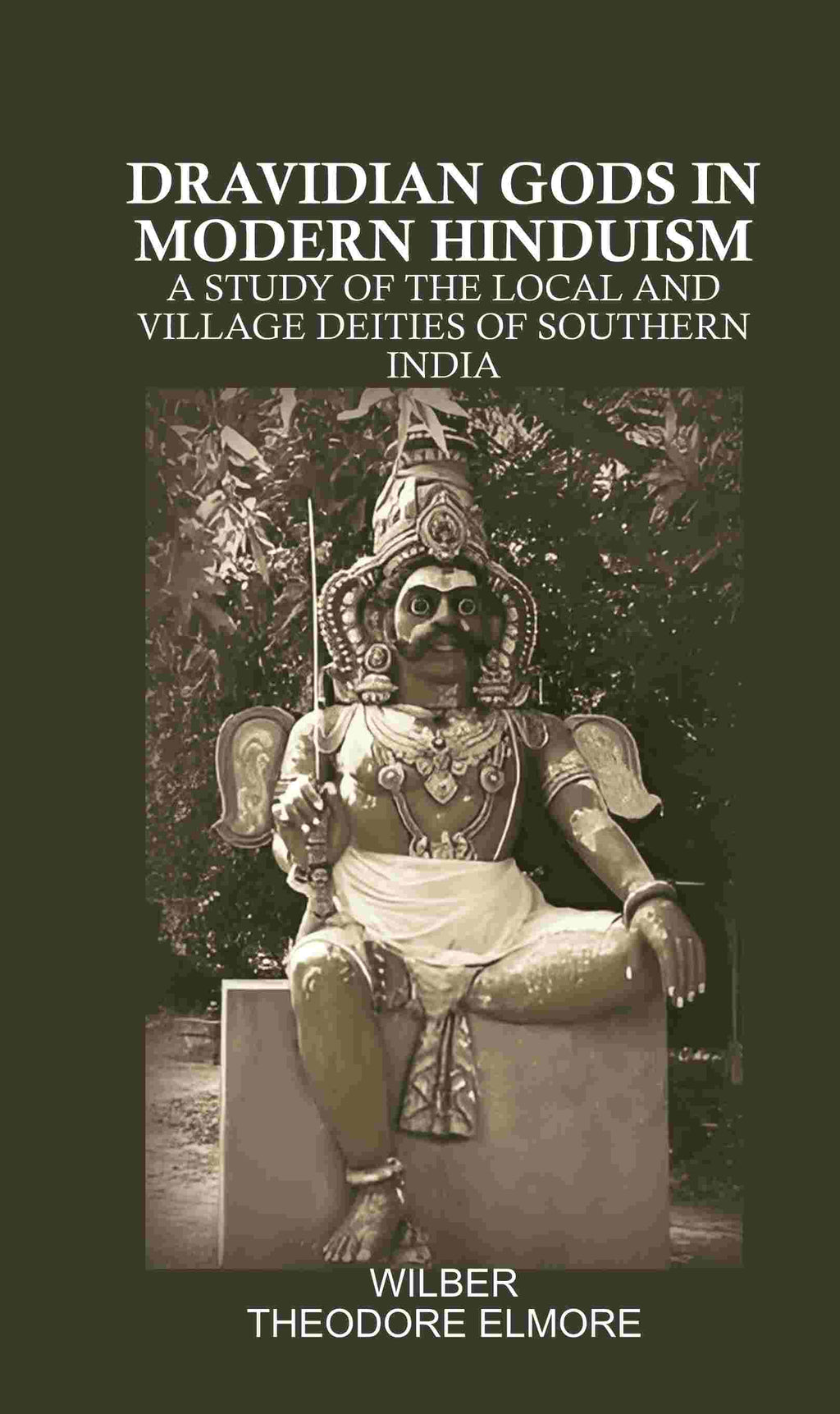 Dravidian Gods in Modern Hinduism: A Study of the Local and Village Deities of Southern India - Gyan Books - Distacart