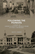 Following the Pioneers: A Story of American Baptist Mission Work in India and Burma - Gyan Books - Distacart