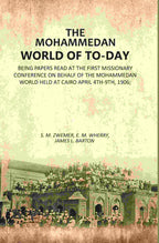 The Mohammedan World Of To-Day: Being Papers Read At The First Missionary Conference On Behalf Of The 1906 - Gyan Books - Distacart