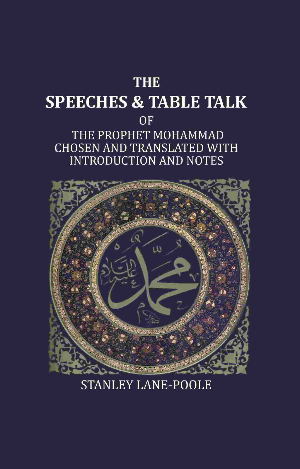 The Speeches And Table Talk: Of The Prophet Mohammad Chosen And Translated With Introduction And Notes - Gyan Books - Distacart