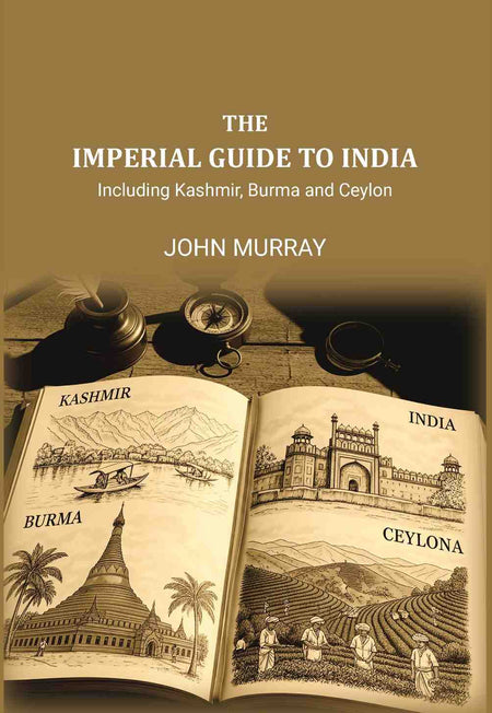 The Imperial Guide to India: Including Kashmir, Burma and Ceylon, - Gyan Books