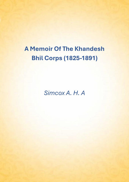 A Memoir Of The Khandesh Bhil Corps (1825-1891) - Gyan Books