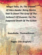 Mogul Tales, Or, The Dreams Of Men Awake: Being Stories Told To Divert The Grief Of The Sultana'S Of Guzarat, For The Supposed Death Of The Sultan (2nd) - Gyan Books - Distacart
