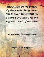 Mogul Tales, Or, The Dreams Of Men Awake: Being Stories Told To Divert The Grief Of The Sultana'S Of Guzarat, For The Supposed Death Of The Sultan (1st) - Gyan Books - Distacart