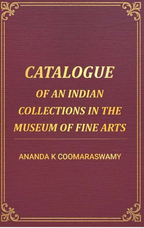 Catalogue of an Indian Collections in the Museum of Fine Arts - Gyan Books - Distacart