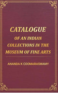 Catalogue of an Indian Collections in the Museum of Fine Arts - Gyan Books - Distacart