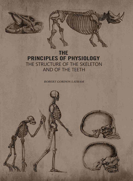 The Principles of Physiology: The Structure of the Skeleton and of the Teeth - Gyan Books