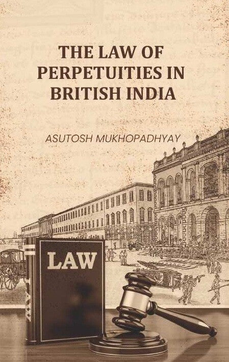The Law of Perpetuities in British India - Gyan Books - Distacart