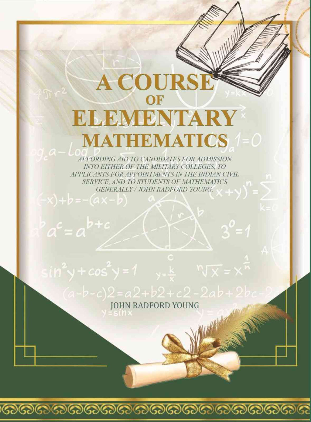 A Course of Elementary Mathematics: affording aid to candidates for admission into either of the military colleges, to applicants for appointments in the Indian civil service - Gyan Books - Distacart