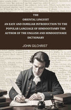 The oriental linguist, an easy and familiar introduction to the popular language of Hindoostan: By the author of The English and Hindoostanee dictionary - Gyan Books - Distacart