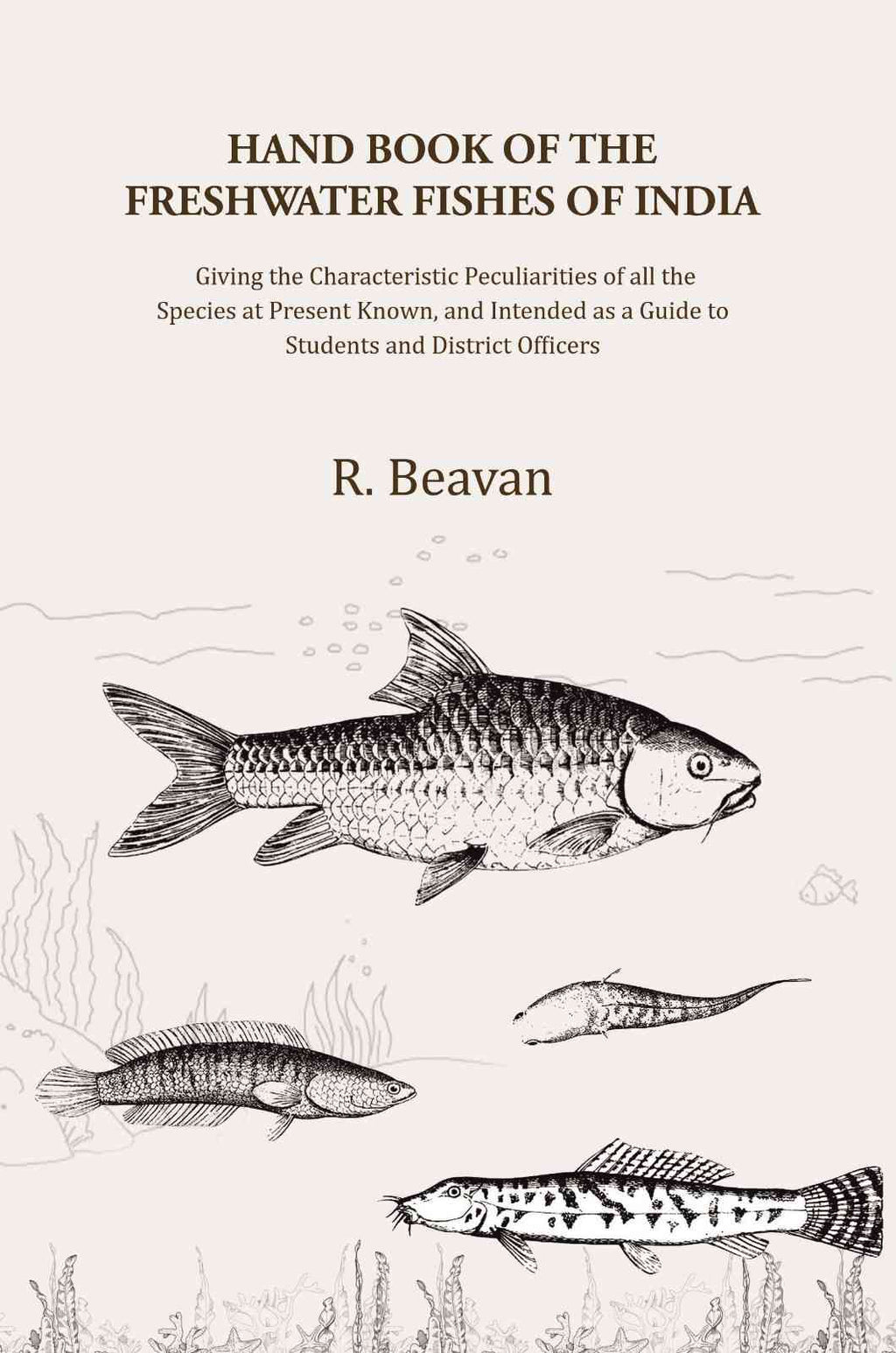 Hand Book of the Freshwater Fishes of India: Giving the Characteristic Peculiarities of all the Species at Present Known, and Intended as a Guide to Students and District Officers - Gyan Books - Distacart