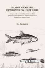 Hand Book of the Freshwater Fishes of India: Giving the Characteristic Peculiarities of all the Species at Present Known, and Intended as a Guide to Students and District Officers - Gyan Books - Distacart