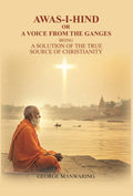 Awas-I-Hind; or A voice from the Ganges: being a solution of the true source of Christianity - Gyan Books - Distacart