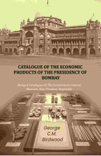 Catalogue of the Economic Products of The Presidency of Bombay: Being A Catalogue Of The Government Central Museum, Raw Produce, Vegetable - Gyan Books - Distacart