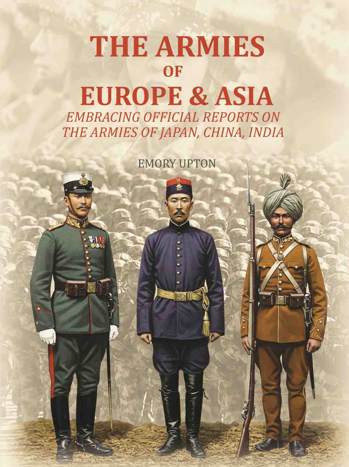 The Armies of Europe & Asia: Embracing Official Reports on the Armies of Japan, China, India…. - Gyan Books - Distacart