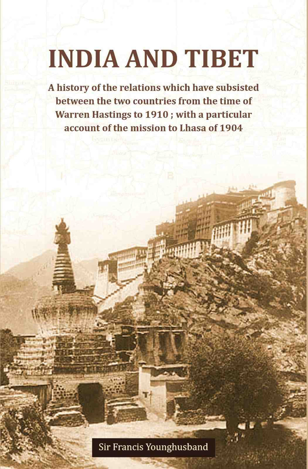 India And Tibet A history of the relations which have subsisted between the two countries from the time of Warren Hastings to 1910 ; with a particular account of the mission to Lhasa of 1904 - Gyan Books - Distacart