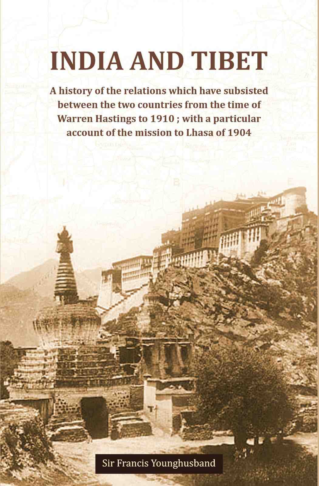 India And Tibet A history of the relations which have subsisted between the two countries from the time of Warren Hastings to 1910 ; with a particular account of the mission to Lhasa of 1904 - Gyan Books - Distacart
